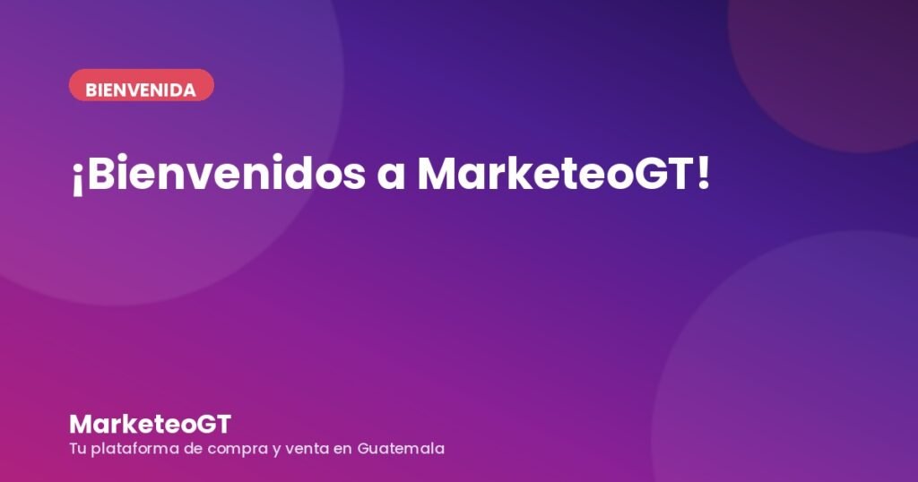 Bienvenidos a MarketeoGT, el mercado en línea 100% guatemalteco