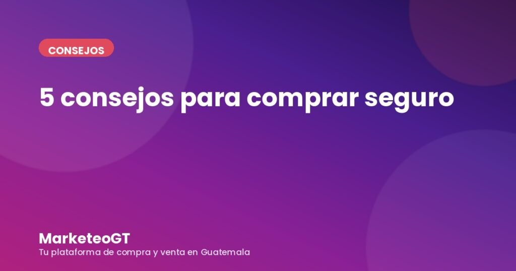 5 consejos para comprar seguro en MarketeoGT